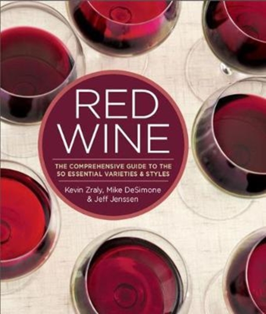 Red Wine : The Comprehensive Guide to the 50 Essential Varietals and Styles, Paperback / softback Book