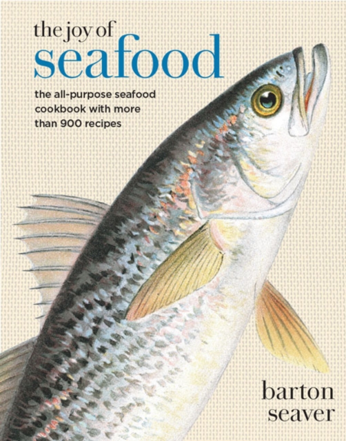 The Joy of Seafood : The All-Purpose Seafood Cookbook with More Than 900 Recipes, Hardback Book