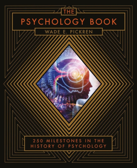 The Psychology Book : From Shamanism to Cutting-Edge Neuroscience, 250 Milestones in the History of Psychology, Hardback Book