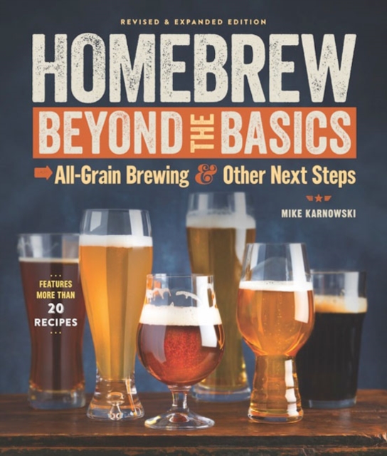 Homebrew Beyond the Basics : All-Grain Brewing & Other Next Steps, Paperback / softback Book