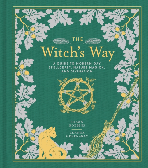 The Witch's Way : A Guide to Modern-Day Spellcraft, Nature Magick, and Divination, Hardback Book