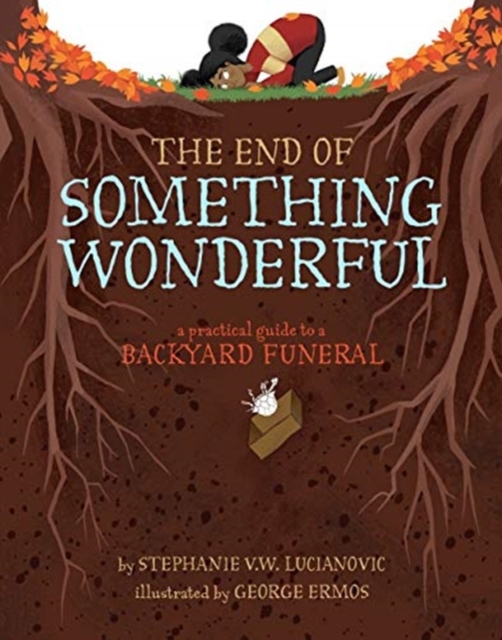 The End of Something Wonderful : A Practical Guide to a Backyard Funeral, Hardback Book