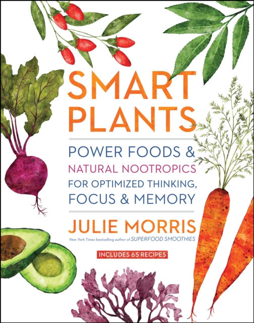 Smart Plants : Power Foods & Natural Nootropics for Optimized Thinking, Focus & Memory, EPUB eBook