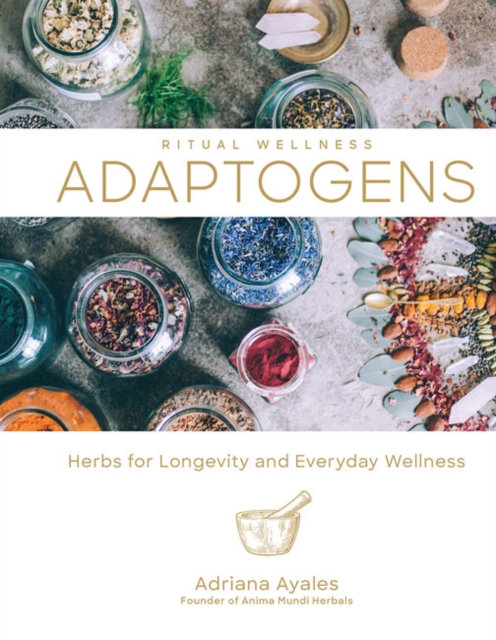 Ritual Wellness: Adaptogens : Herbs for Longevity and Everyday Wellness, Hardback Book