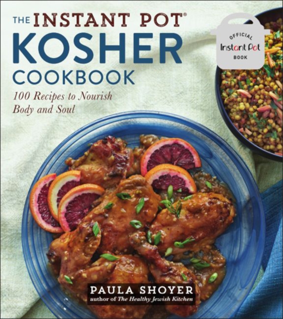 The Instant Pot(r) Kosher Cookbook : 100 Recipes to Nourish Body and Soul, Paperback / softback Book