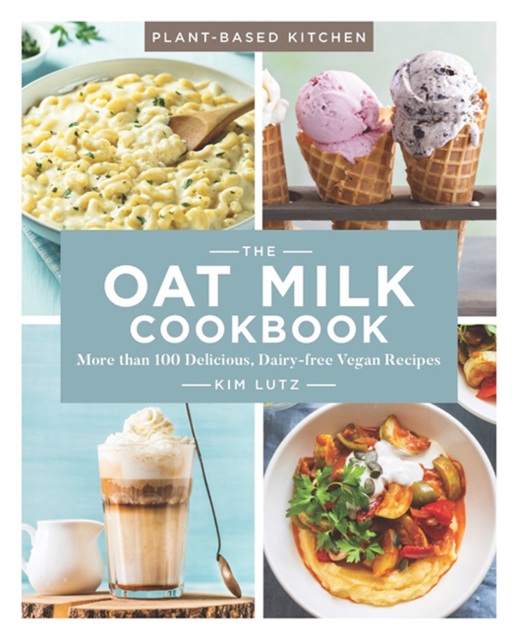 The Oat Milk Cookbook : More than 100 Delicious, Dairy Free Vegan Recipes, Paperback / softback Book