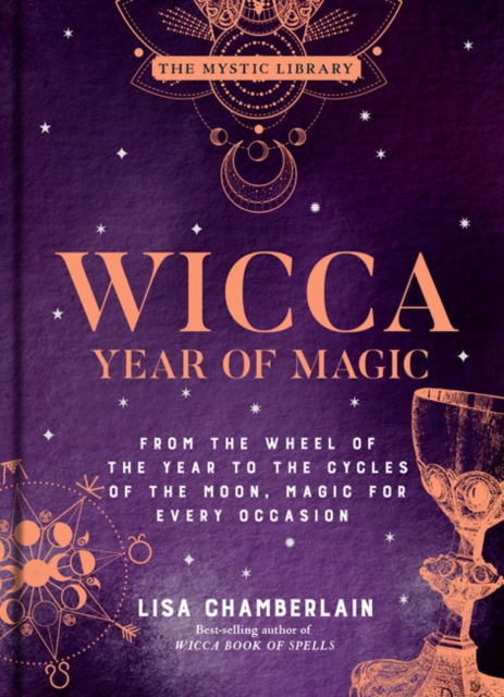 Wicca Year of Magic : From the Wheel of the Year to the Cycles of the Moon, Magic for Every Occasion, Hardback Book
