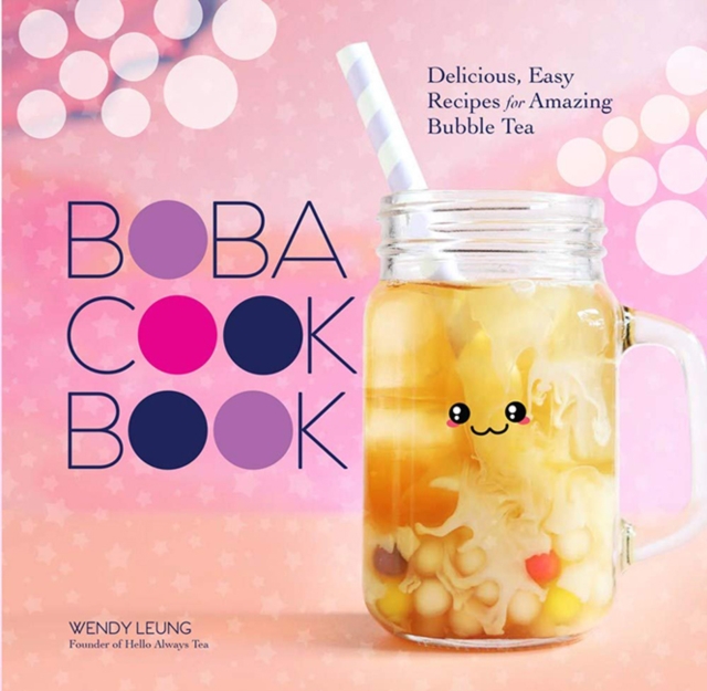 Boba Cookbook : Delicious and Easy Recipes for Amazing Bubble Tea, Hardback Book