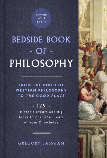 The Bedside Book of Philosophy : 125 Historic Events and Big Ideas to Push the Limits of Your Knowledge, EPUB eBook