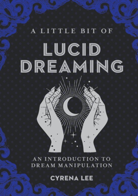 A Little Bit of Lucid Dreaming : An Introduction to Dream Manipulation, Hardback Book