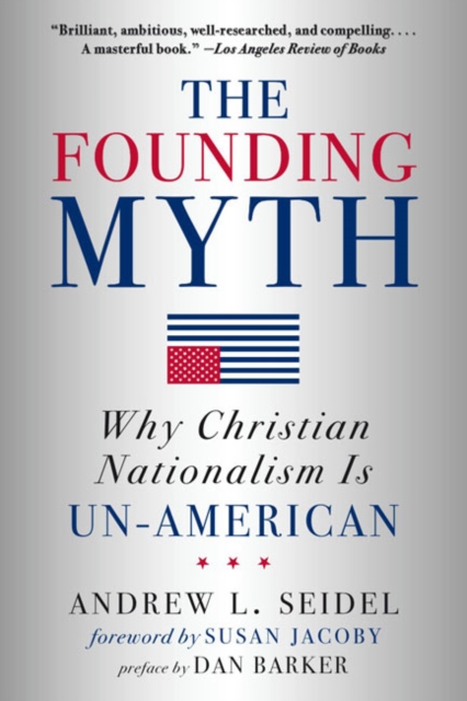 The Founding Myth : Why Christian Nationalism is Un-American, Paperback / softback Book