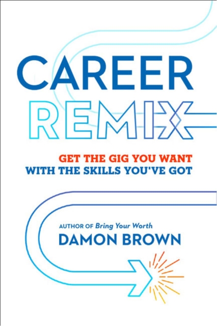 Career Remix : Get the Gig You Want with the Skills You've Got, Paperback / softback Book
