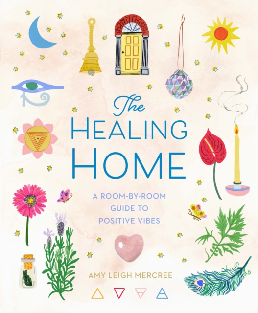 The Healing Home : A Room-by-Room Guide to Positive Vibes, EPUB eBook
