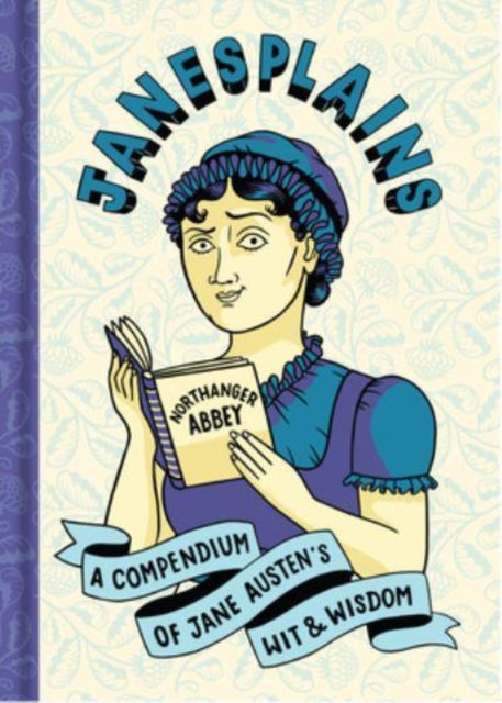 Janesplains : A Compendium of Jane Austen’s Wit & Wisdom, Hardback Book