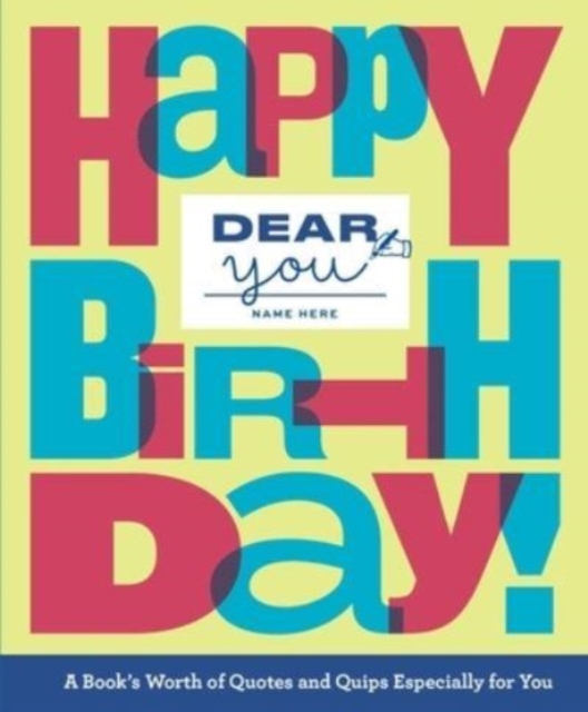 Dear You: Happy Birthday! : A Book’s Worth of Quotes & Quips Especially For You, Hardback Book