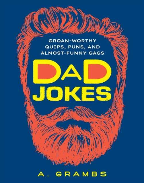 Dad Jokes : Groan-Worthy Quips, Puns, and Almost-Funny Gags, EPUB eBook