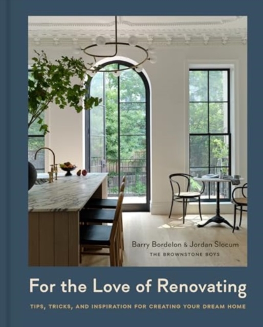 For the Love of Renovating : Tips, Tricks & Inspiration for Creating Your Dream Home, Hardback Book