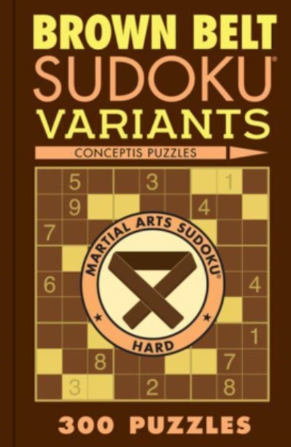 Brown Belt Sudoku Variants : 300 Puzzles, Paperback / softback Book