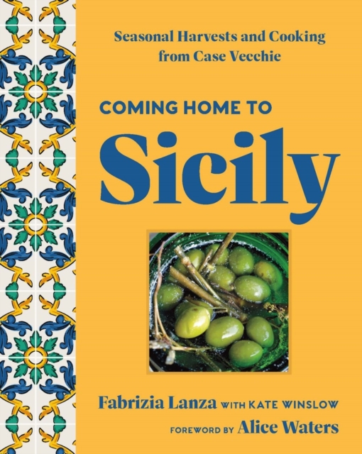 Coming Home to Sicily : Seasonal Harvests and Cooking from Case Vecchie, Hardback Book