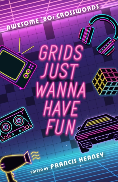 Grids Just Wanna Have Fun : Awesome '80s Crosswords, Paperback / softback Book