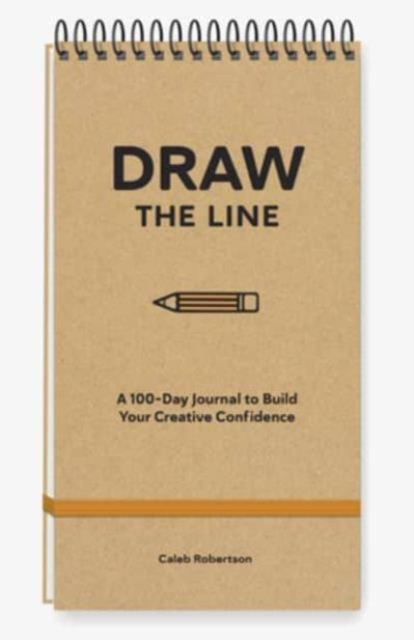 Draw the Line : A 100-Day Journal to Build Your Creative Confidence, Spiral bound Book