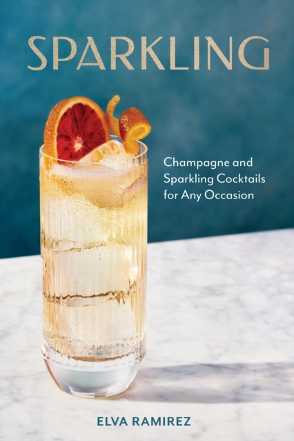 Sparkling : Champagne and Sparkling Cocktails for Any Occasion, EPUB eBook