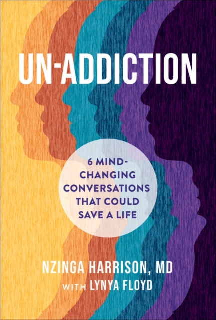 Un-Addiction : 6 Mind-Changing Conversations That Could Save a Life, Paperback / softback Book
