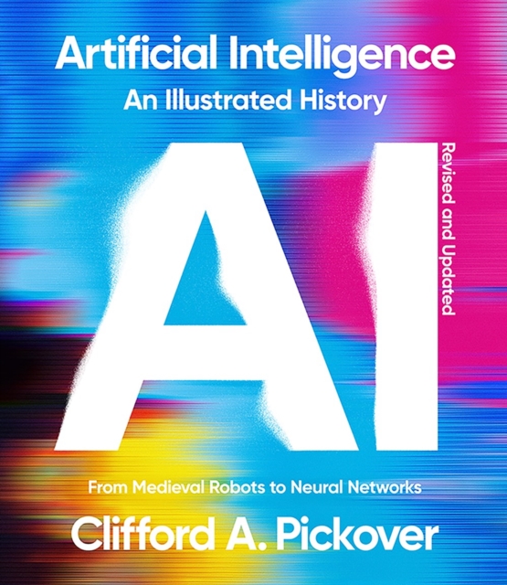 Artificial Intelligence: An Illustrated History : From Medieval Robots to Neural Networks, Paperback / softback Book