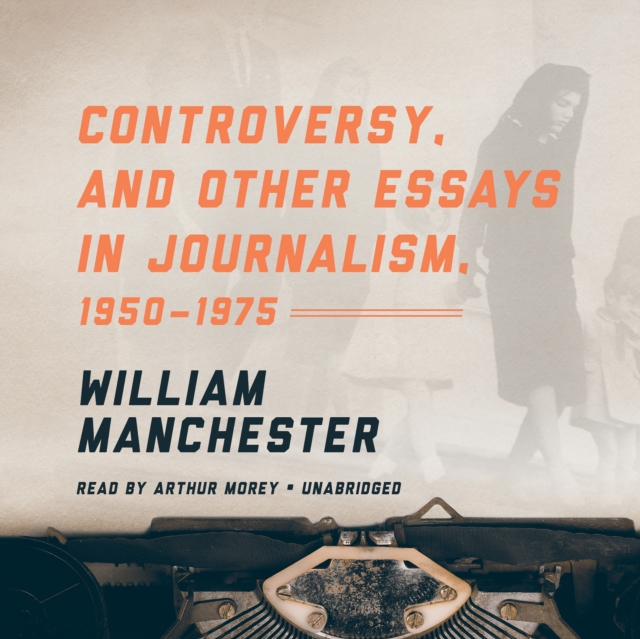 Controversy, and Other Essays in Journalism, 1950-1975, eAudiobook MP3 eaudioBook