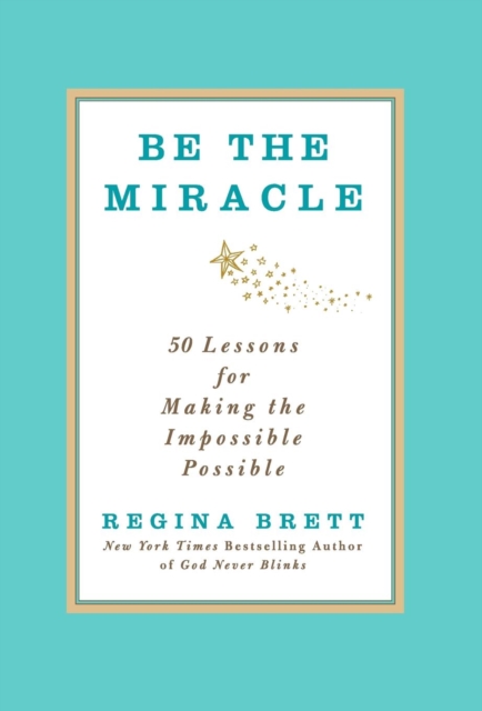 Be the Miracle : 50 Lessons for Making the Impossible Possible, Hardback Book