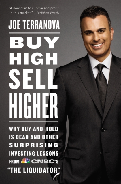 Buy High, Sell Higher : Why Buy-And-Hold is Dead and Other Surprising Investing Lessons from CNBC's 'The Liquidator', Paperback / softback Book