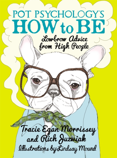 Pot Psychology's How To Be : Lowbrow Advice From High People, Hardback Book