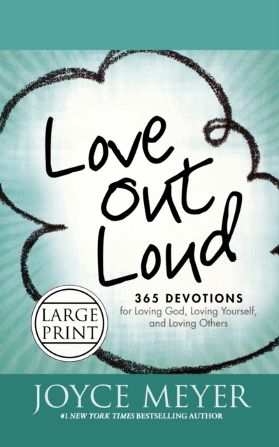 Love Out Loud : 365 Devotions for Loving God, Loving Yourself, and Loving Others, Paperback / softback Book