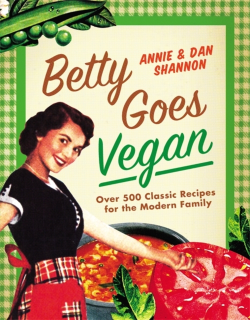 Betty Goes Vegan : 500 Classic Recipes for the Modern Family, Hardback Book