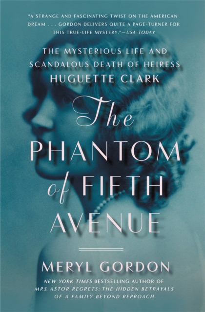 The Phantom of Fifth Avenue : The Mysterious Life and Scandalous Death of Heiress Huguette Clark, Paperback / softback Book