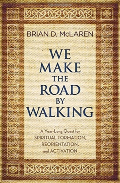 We Make the Road by Walking : A Year-Long Quest for Spiritual Formation, Reorientation, and Activation, Hardback Book