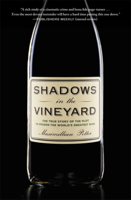 Shadows in the Vineyard : The True Story of a Plot to Poison the World's Greatest Wine, Paperback / softback Book