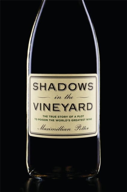 Shadows in the Vineyard : The True Story of a Plot to Poison the World's Greatest Wine, Hardback Book