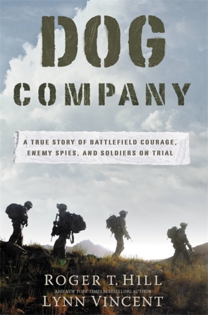 Dog Company : A True Story of American Soldiers Abandoned by Their High Command, Hardback Book