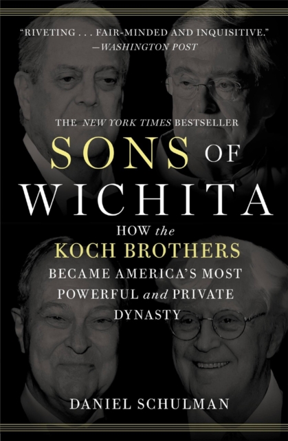 Sons of Wichita : How the Koch Brothers Became America's Most Powerful and Private Dynasty, Paperback / softback Book