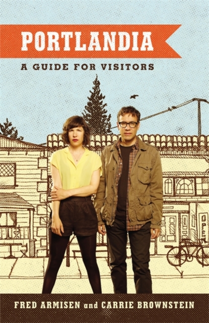 Portlandia : A Guide for Visitors, Paperback / softback Book
