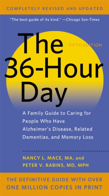 The 36-Hour Day, 5th Edition : A Family Guide to Caring for People Who Have Alzheimer's Disease, Related Dementias, and Memory Loss, Paperback / softback Book
