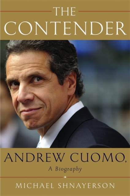 The Contender : A Biography of New York Governor Andrew Cuomo, Hardback Book