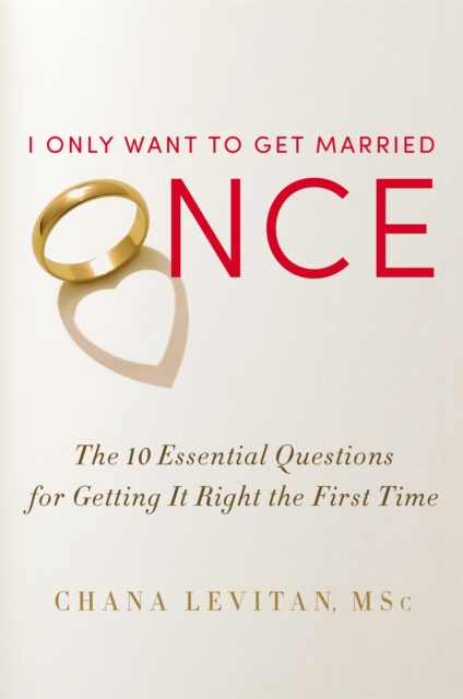 I Only Want To Get Married Once : The 10 Essential Questions for Getting it Right the First Time, Hardback Book