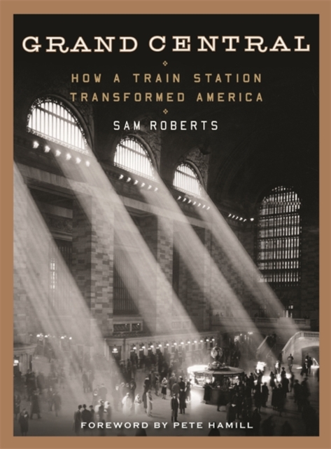 Grand Central : How a Train Station Transformed America, Hardback Book