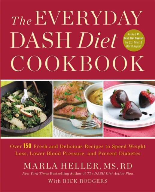 The Everyday DASH Diet Cookbook : Over 150 Fresh and Delicious Recipes to Speed Weight Loss, Lower Blood Pressure, and Prevent Diabetes, Paperback / softback Book