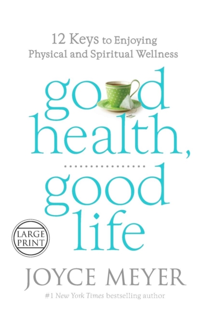 Good Health, Good Life : 12 Keys to Enjoying Physical and Spiritual Wellness, Hardback Book