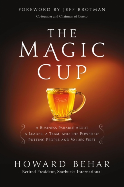 The Magic Cup : A Business Parable About a Leader, a Team, and the Power of Putting People and Values First, Paperback / softback Book