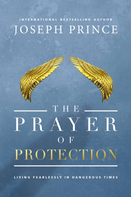 The Prayer of Protection : Living Fearlessly in Dangerous Times, Hardback Book