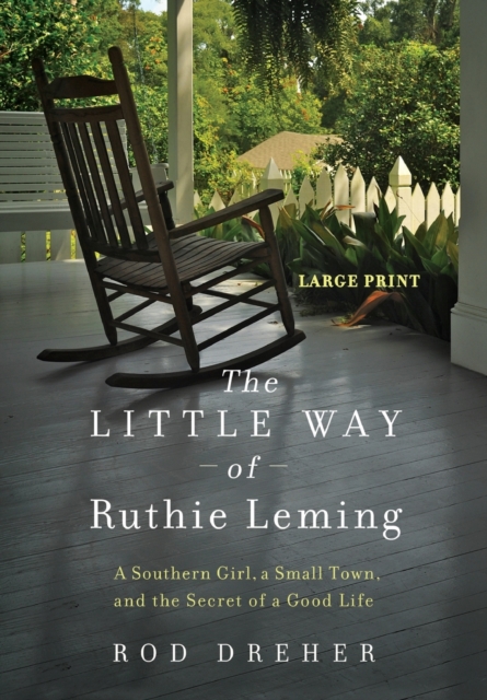 The Little Way of Ruthie Leming : A Southern Girl, a Small Town, and the Secret of a Good Life, Hardback Book